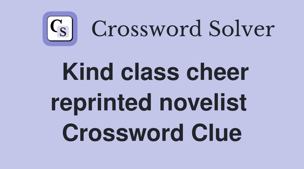 Kind class cheer reprinted novelist  Crossword Clue