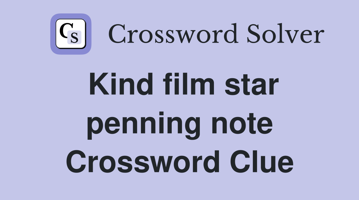 Kind film star penning note Crossword Clue