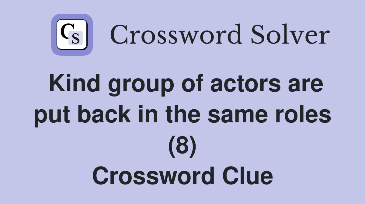 Kind group of actors are put back in the same roles (8) Crossword Clue