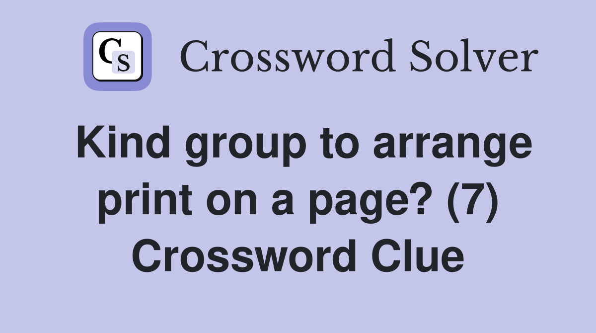 Kind group to arrange print on a page? (7) Crossword Clue
