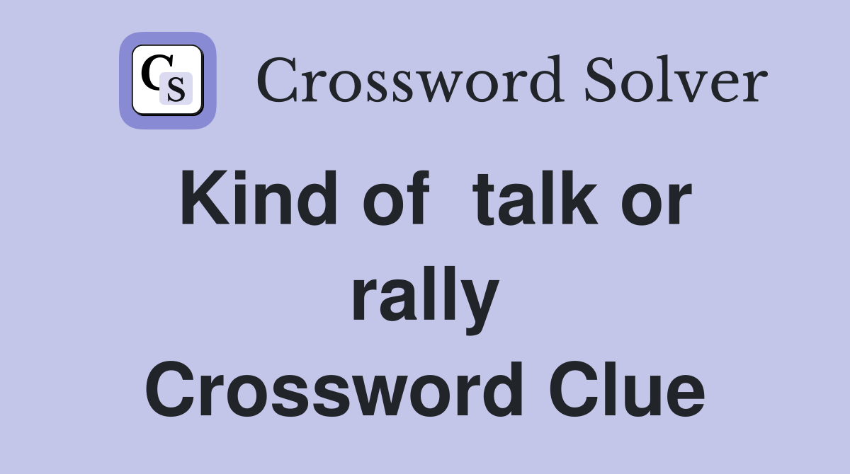 Kind of  talk or rally Crossword Clue
