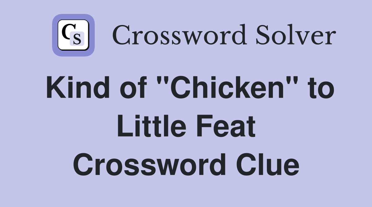 Kind of "Chicken" to Little Feat Crossword Clue