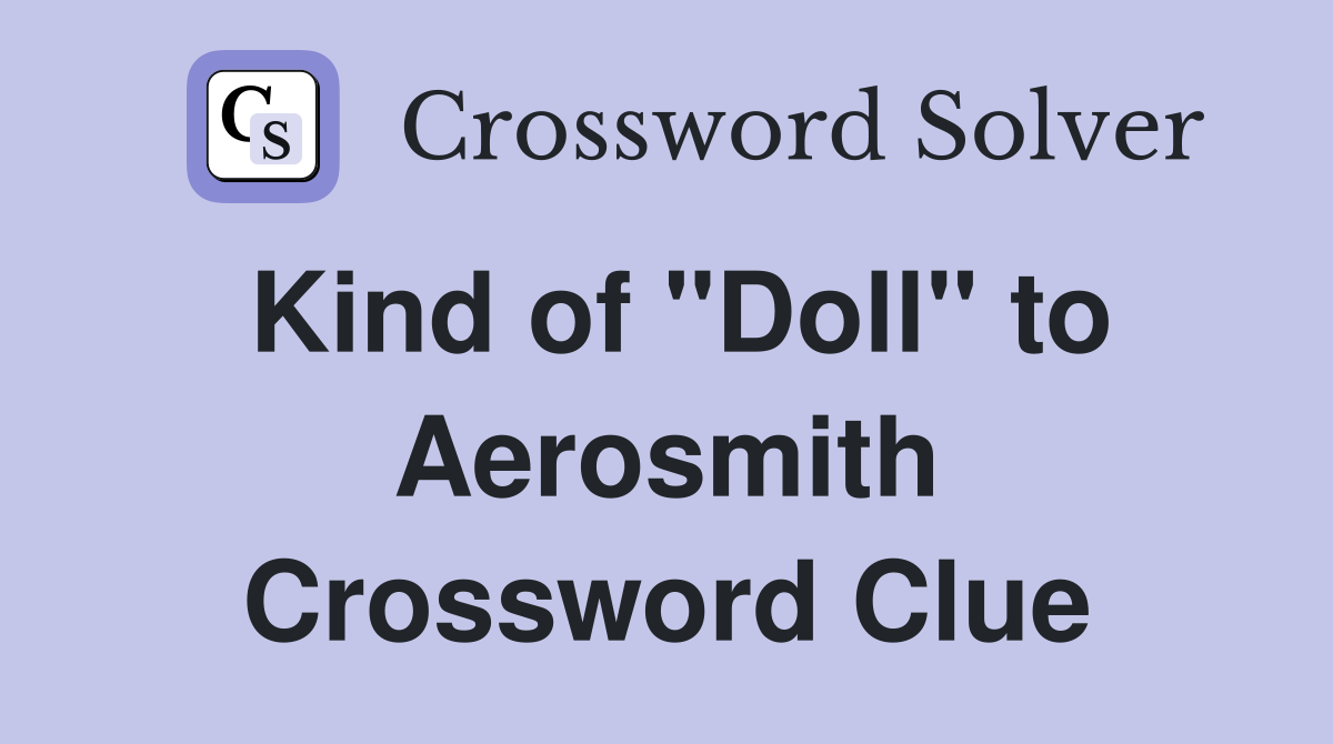 Kind of "Doll" to Aerosmith Crossword Clue