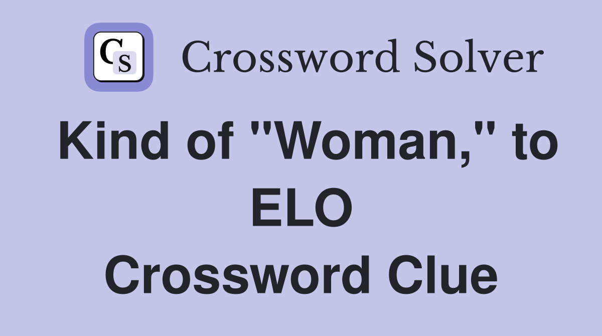 Kind of "Woman," to ELO Crossword Clue