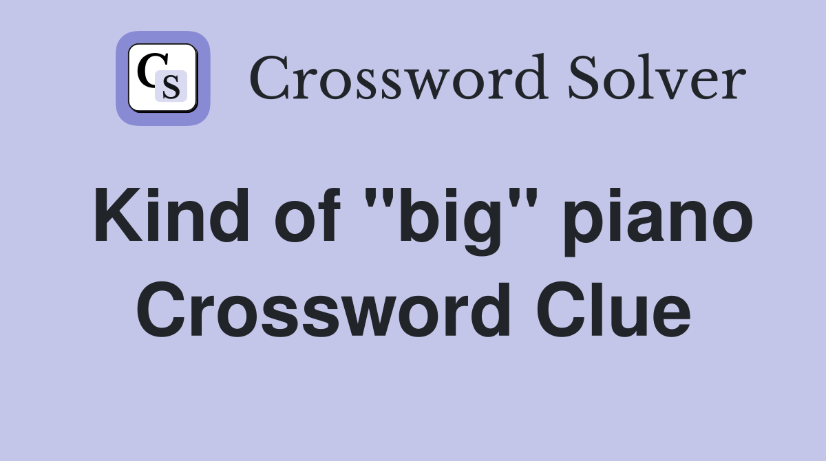 Kind of "big" piano Crossword Clue