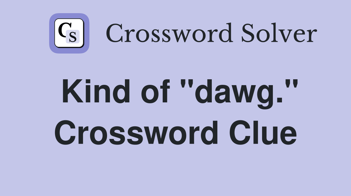 Kind of "dawg." Crossword Clue