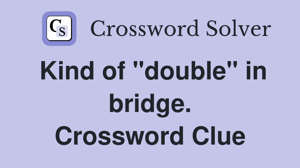 Kind of "double" in bridge. Crossword Clue