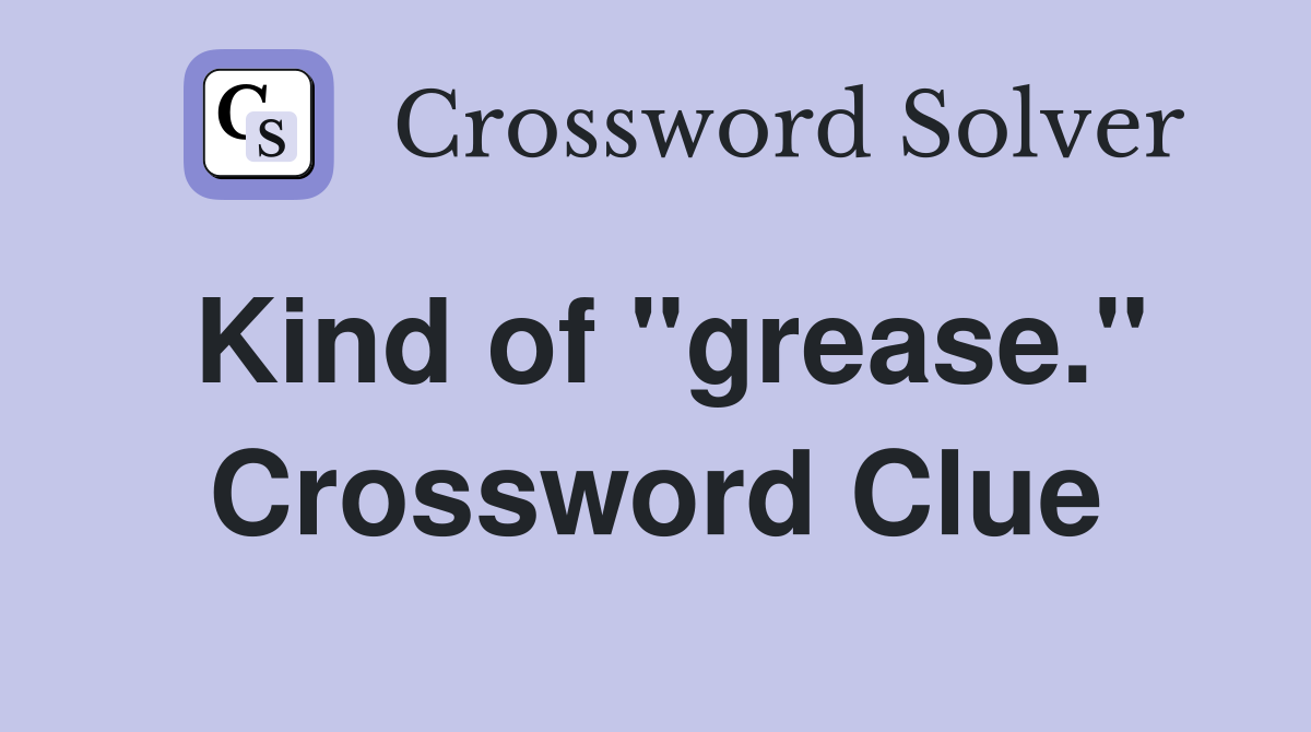 Kind of "grease." Crossword Clue