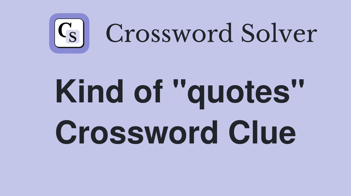 Kind of "quotes" Crossword Clue