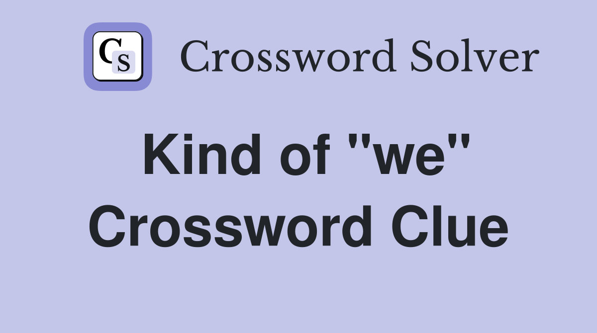 Kind of "we" Crossword Clue