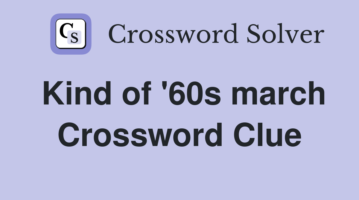 Kind of '60s march Crossword Clue