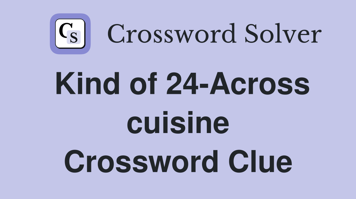 Kind of 24-Across cuisine Crossword Clue