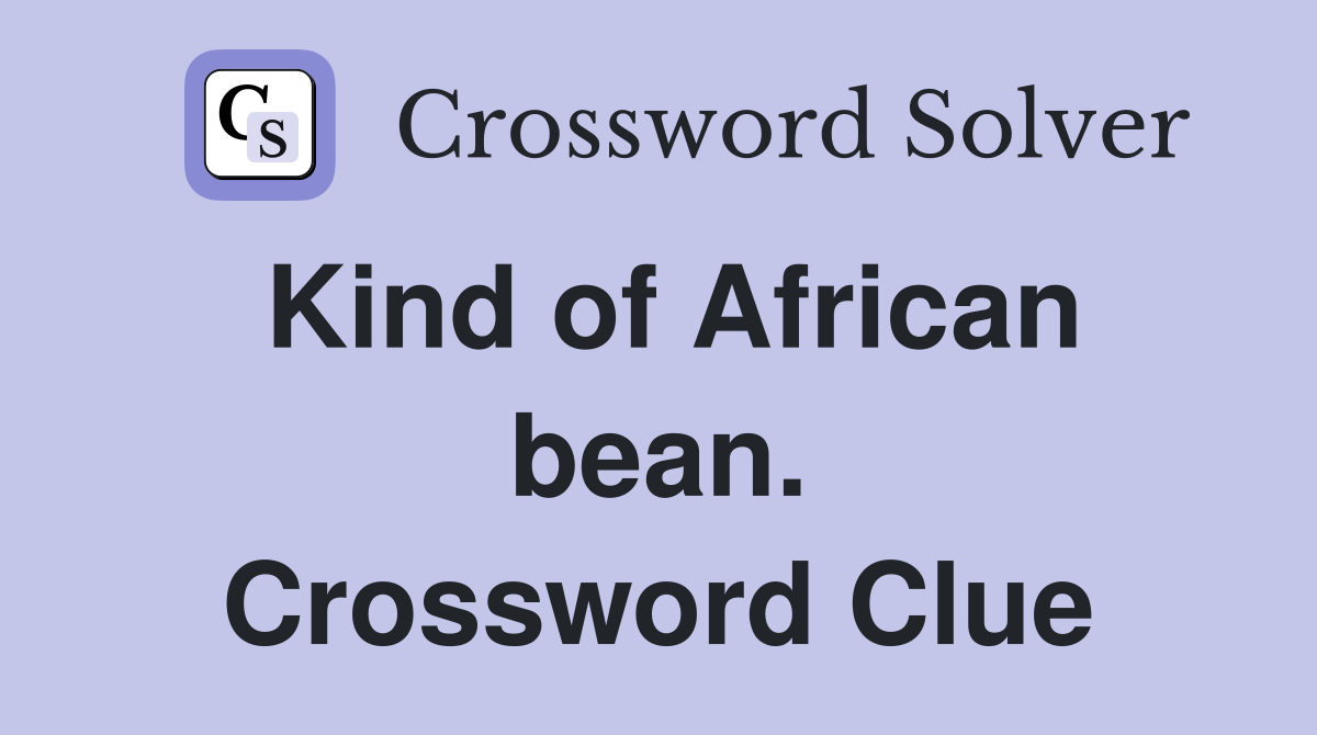 Kind of African bean. Crossword Clue