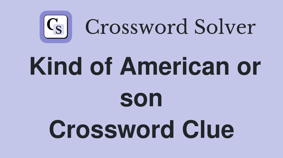 Kind of American or son Crossword Clue