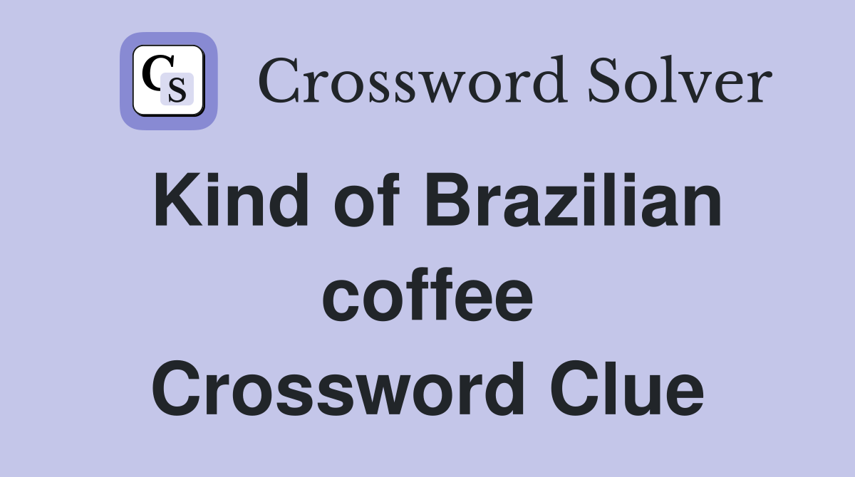 Kind of Brazilian coffee Crossword Clue