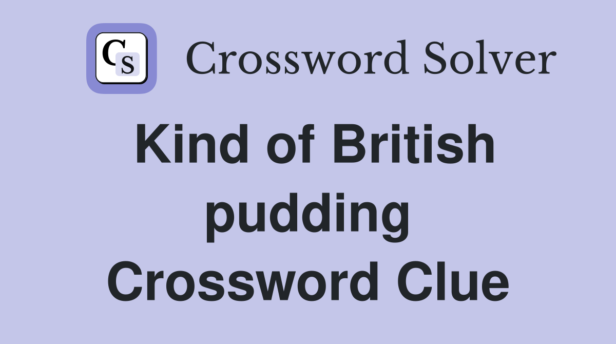 Kind of British pudding Crossword Clue