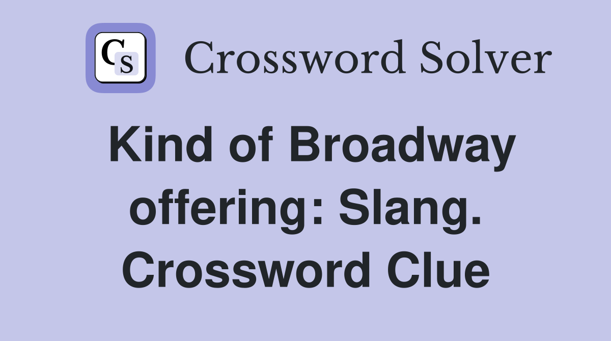 Kind of Broadway offering: Slang. Crossword Clue