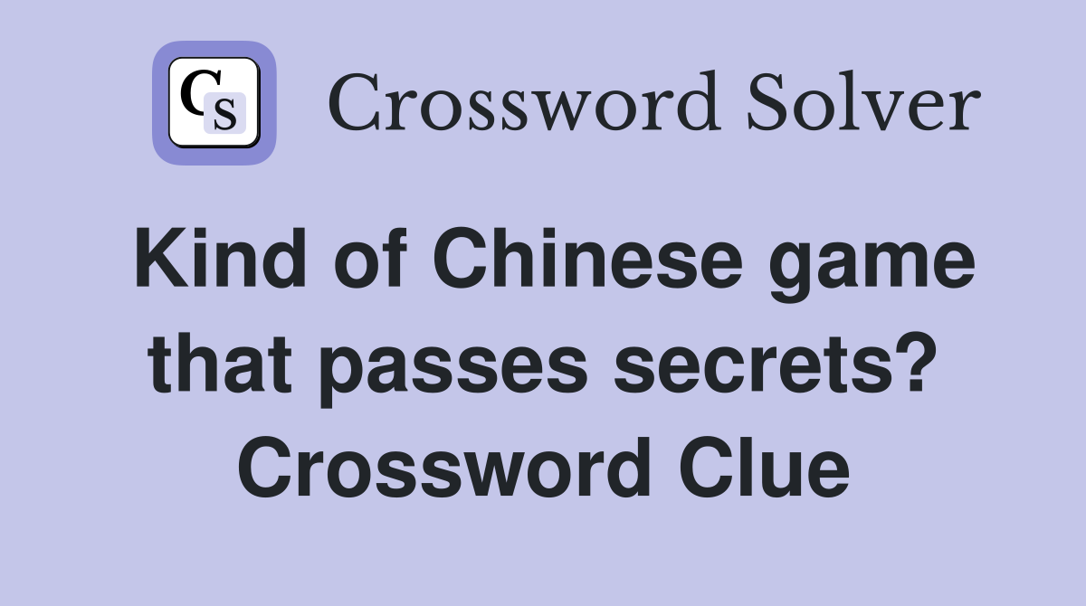 Kind of Chinese game that passes secrets? Crossword Clue