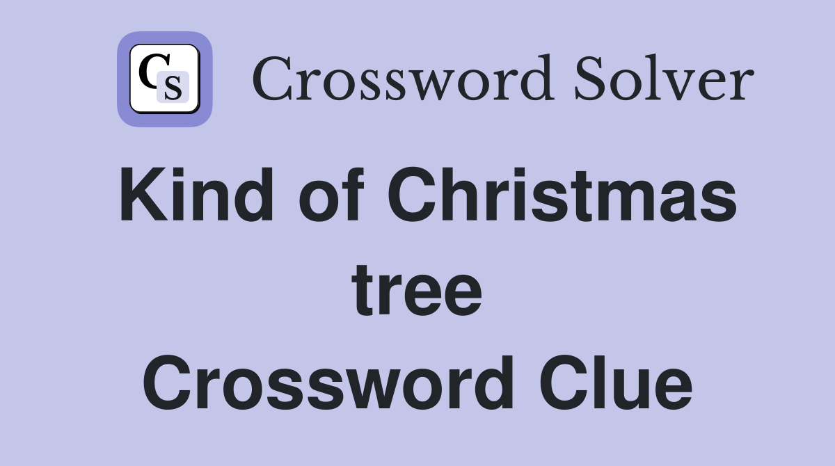 Kind of Christmas tree Crossword Clue