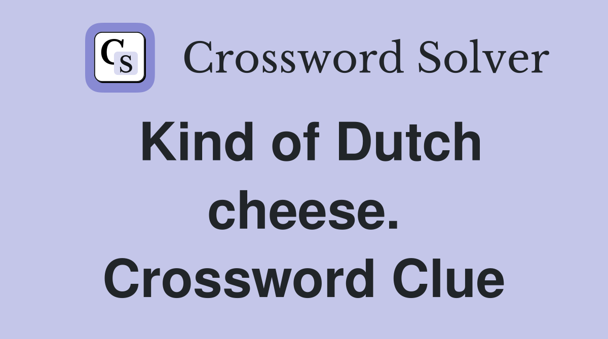 Kind of Dutch cheese. Crossword Clue
