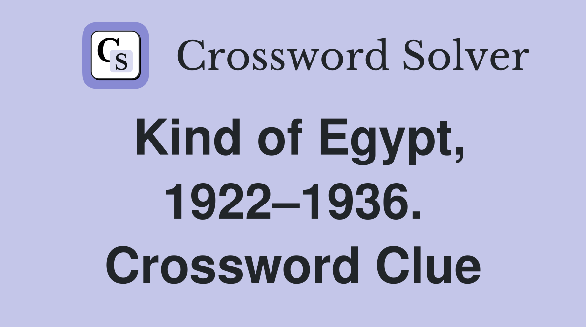 Kind of Egypt, 1922–1936. Crossword Clue