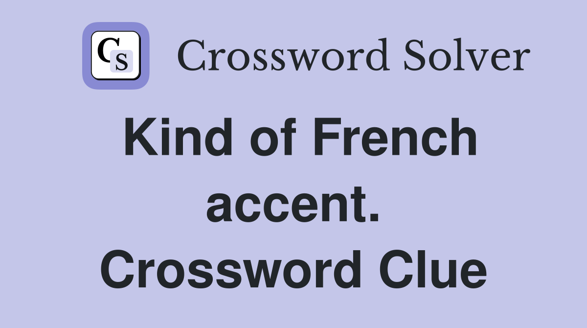 Kind of French accent. Crossword Clue