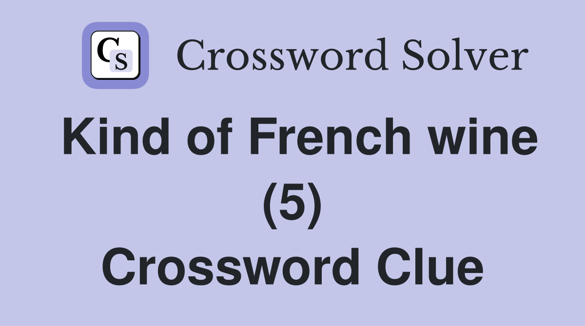 Kind of French wine (5) Crossword Clue