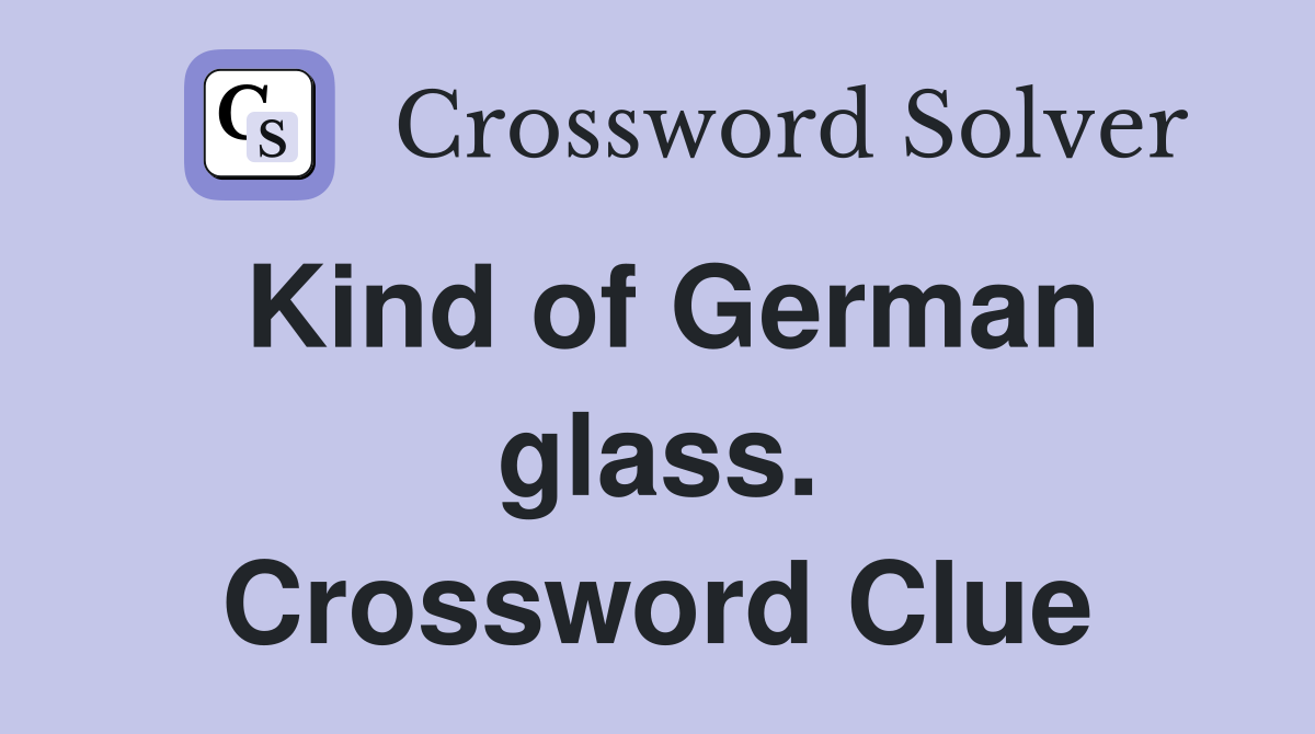 Kind of German glass. Crossword Clue