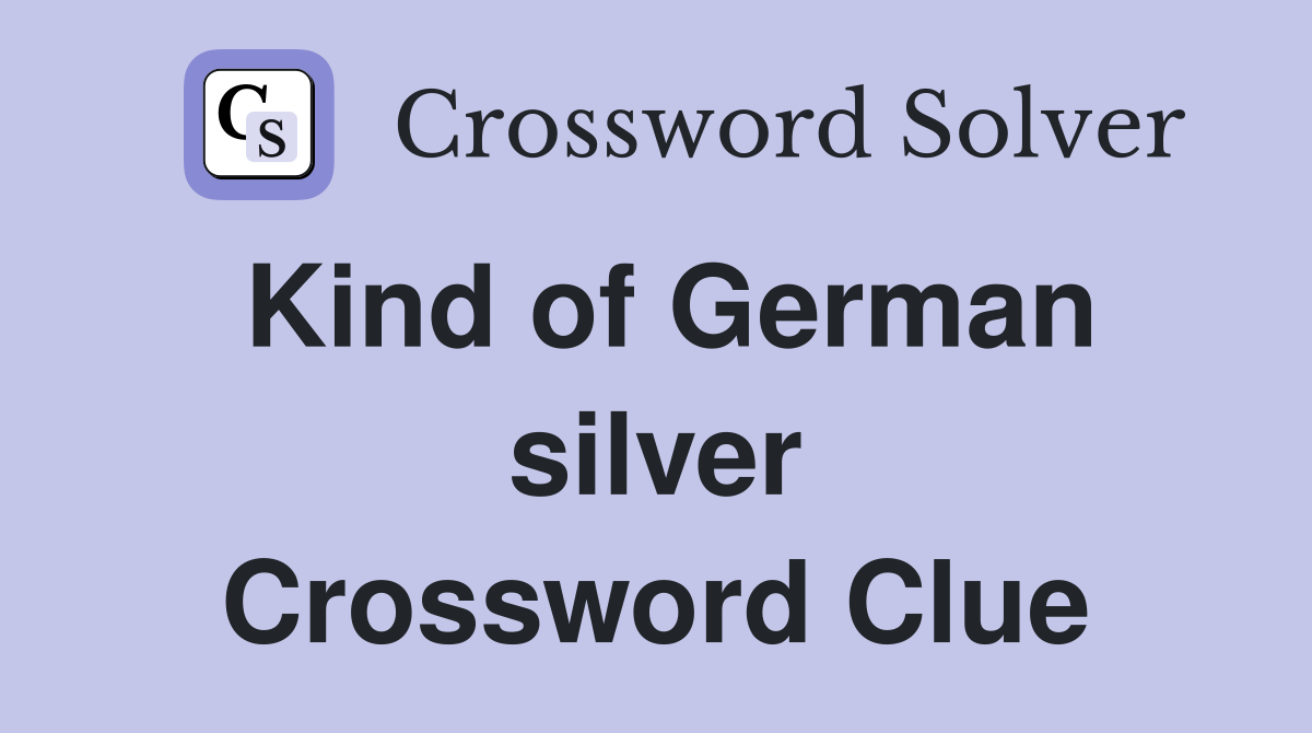 Kind of German silver Crossword Clue