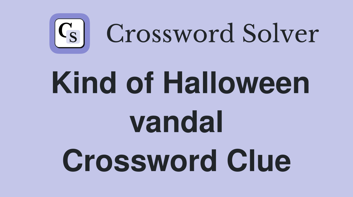 Kind of Halloween vandal Crossword Clue