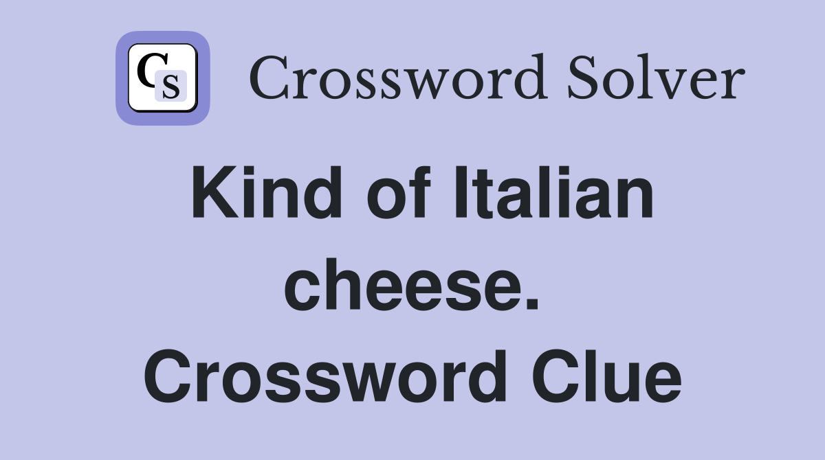 Kind of Italian cheese. Crossword Clue