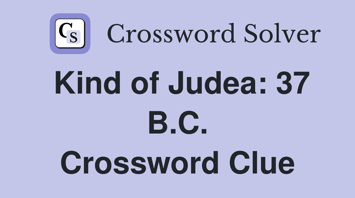 Kind of Judea: 37 B.C. Crossword Clue