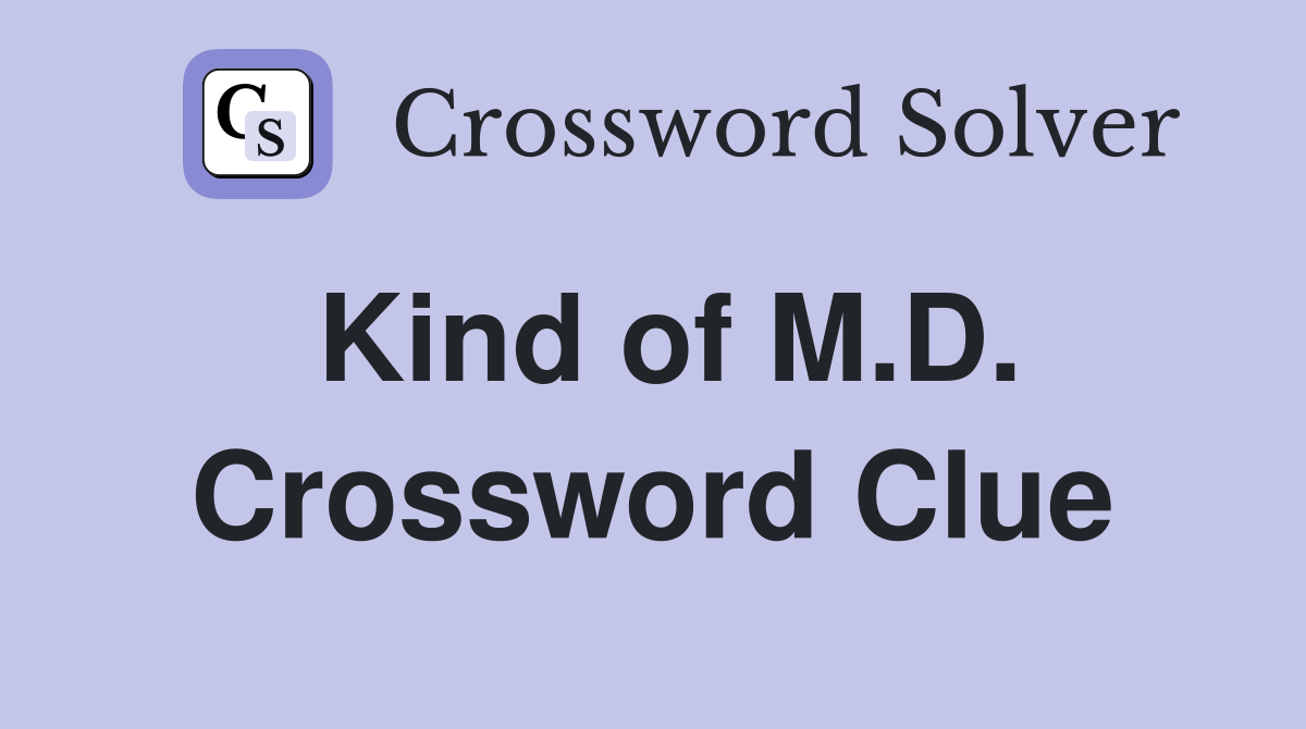 Kind of M.D. Crossword Clue