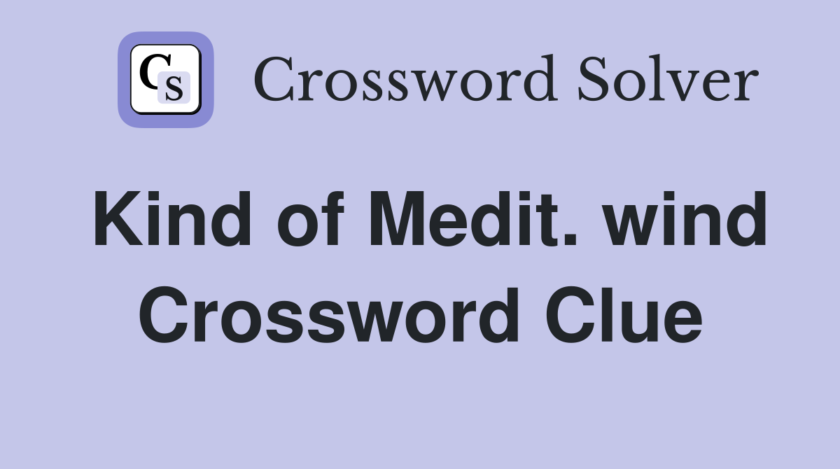 Kind of Medit. wind Crossword Clue