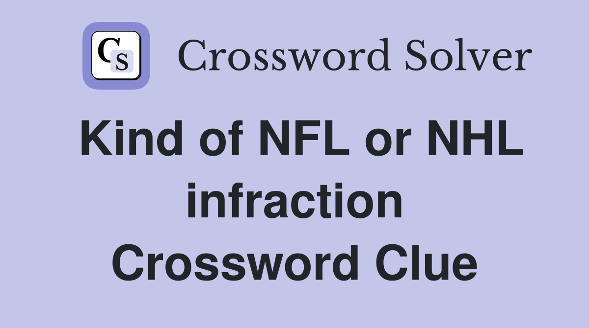 Kind of NFL or NHL infraction Crossword Clue