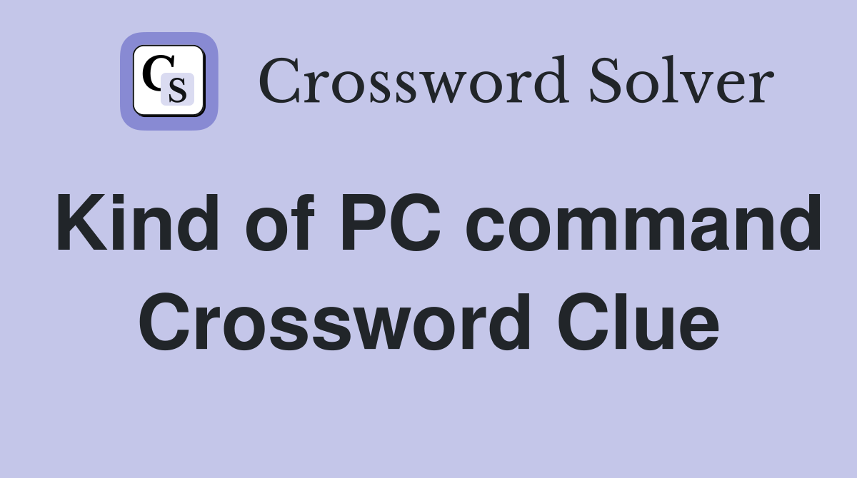 Kind of PC command Crossword Clue