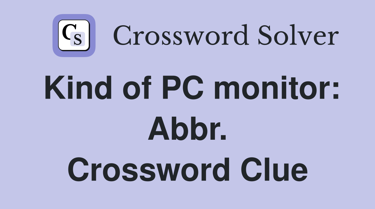 Kind of PC monitor: Abbr. Crossword Clue