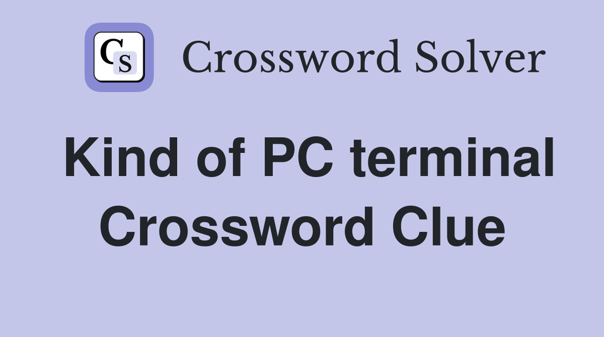 Kind of PC terminal Crossword Clue