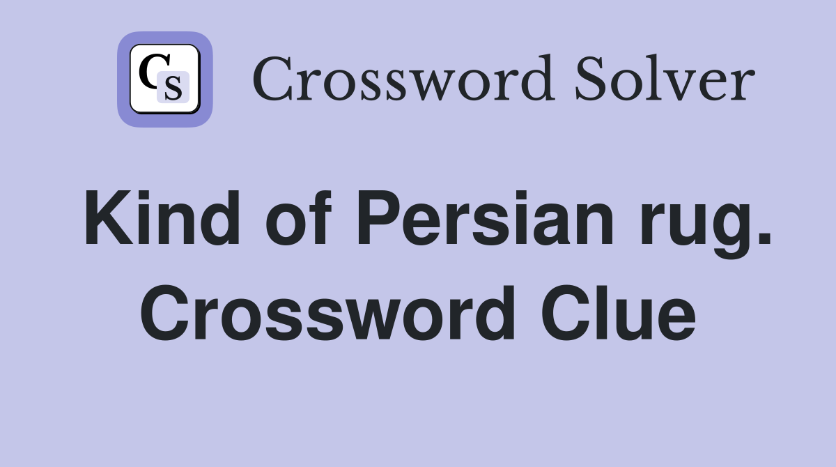 Kind of Persian rug. Crossword Clue