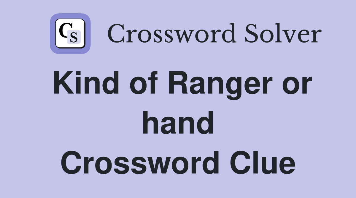 Kind of Ranger or hand Crossword Clue