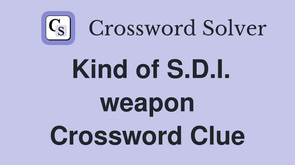 Kind of S.D.I. weapon Crossword Clue