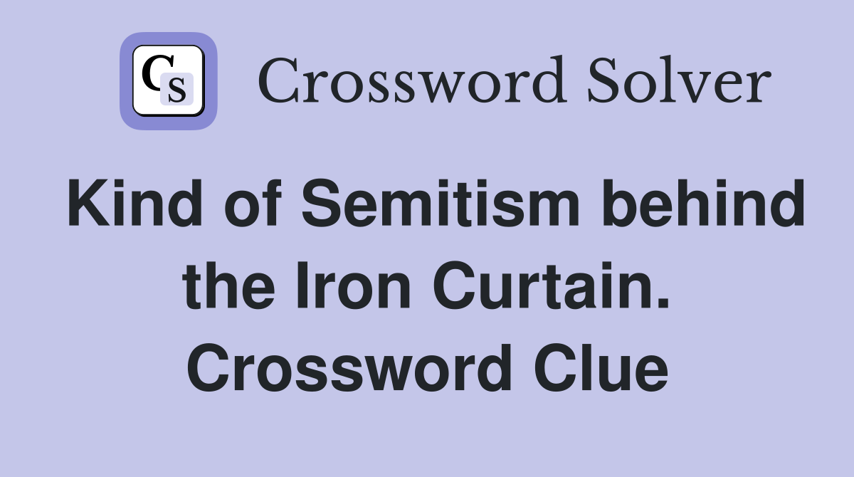 Kind of Semitism behind the Iron Curtain. Crossword Clue