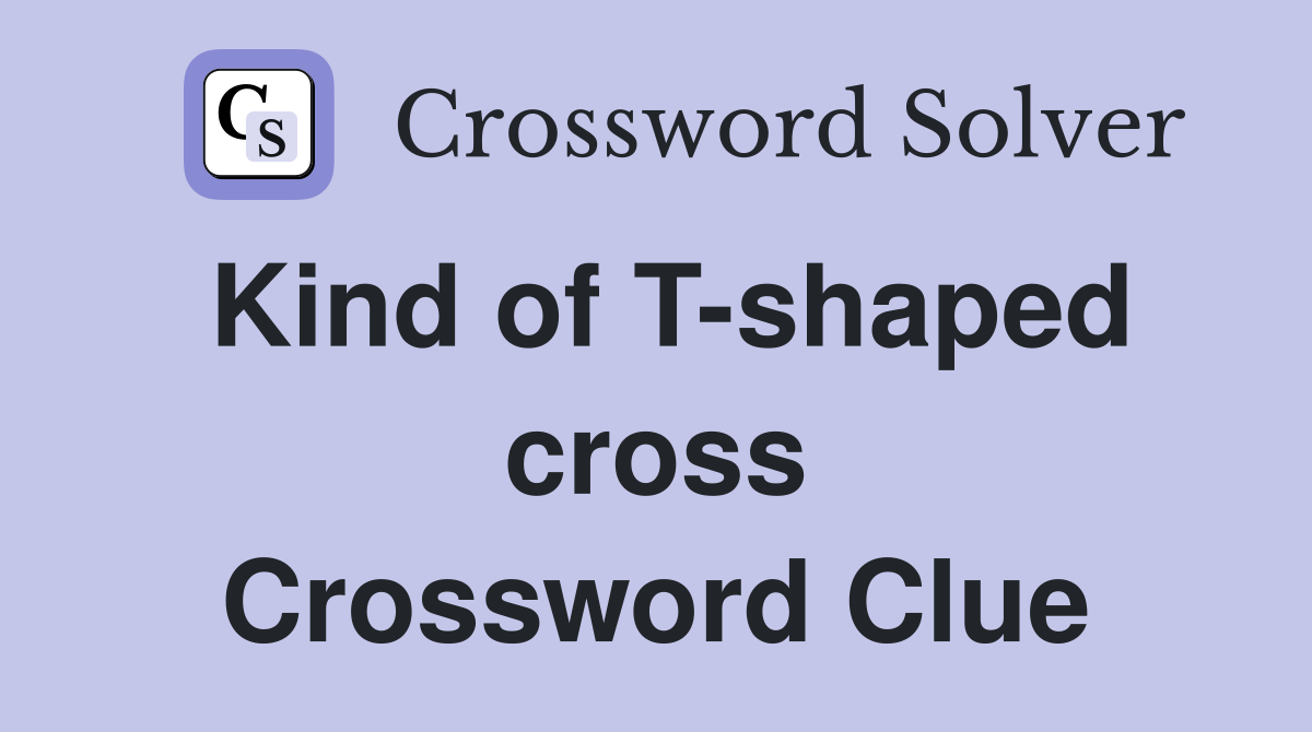 Kind of T-shaped cross Crossword Clue