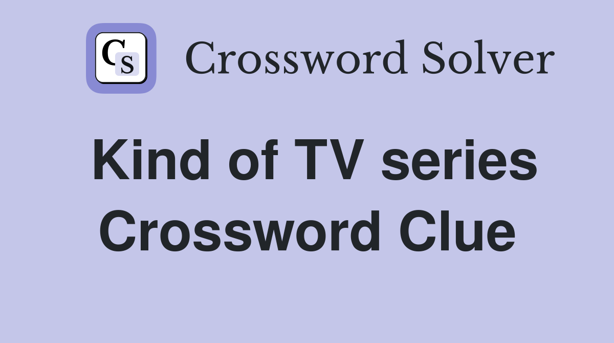 Kind of TV series Crossword Clue