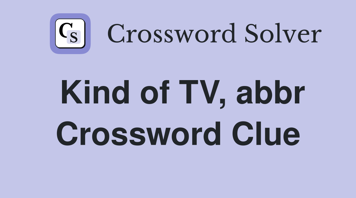 Kind of TV, abbr Crossword Clue