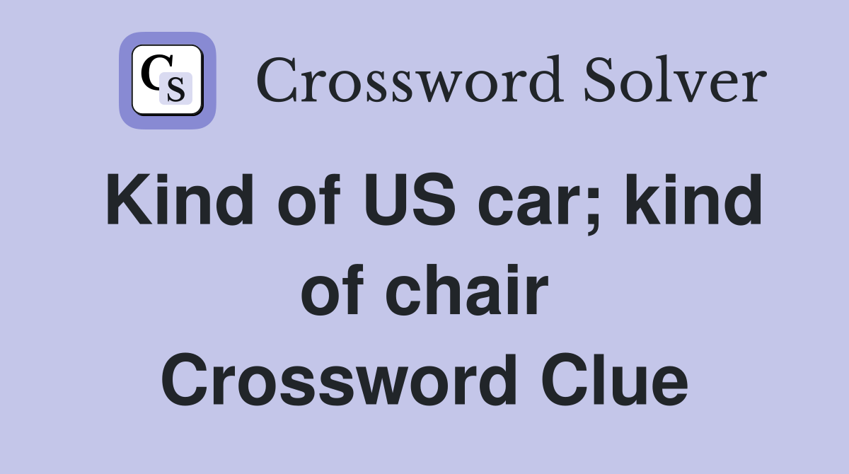 Kind of US car; kind of chair Crossword Clue