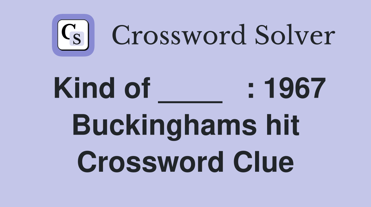 Kind of ____   : 1967 Buckinghams hit Crossword Clue