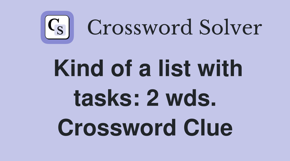 Kind of a list with tasks: 2 wds. Crossword Clue