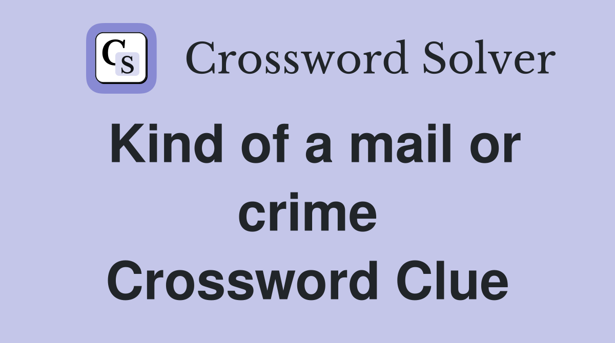 Kind of a mail or crime Crossword Clue