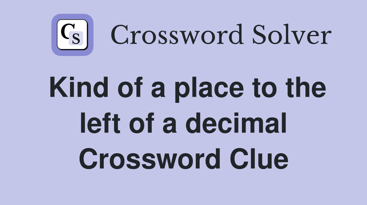 Kind of a place to the left of a decimal Crossword Clue